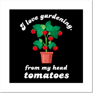 I Love Gardening From My Head Tomatoes - White Design Posters and Art